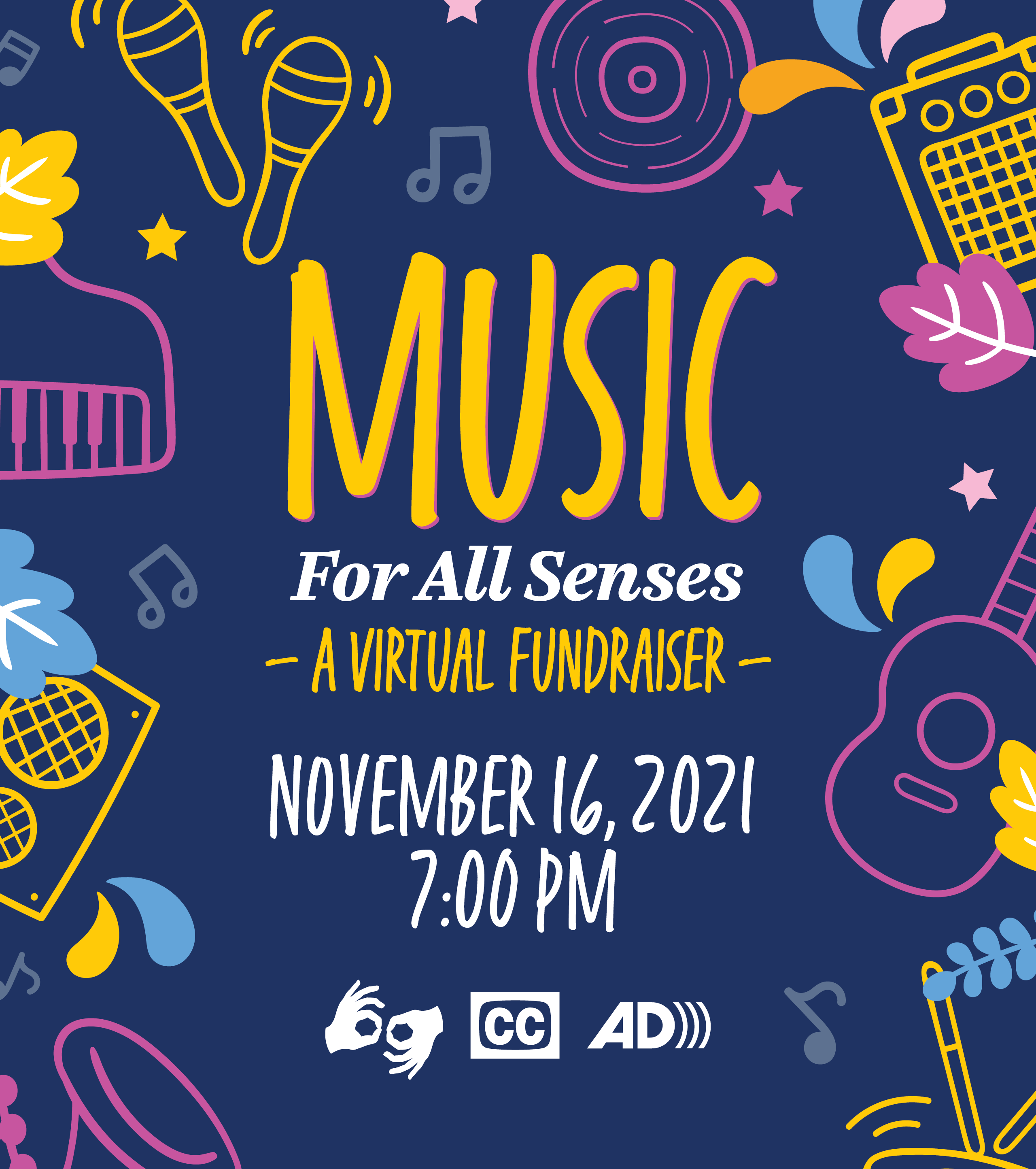 Music for All Senses, a Virtual Fundraiser. November 16, 2021 at 7:00 PM. Presented with American Sign Language interpretation, closed captions, and audio descriptions for the visually impaired.